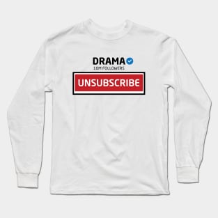 Drama, 10M Followers, Unsubscribe Long Sleeve T-Shirt